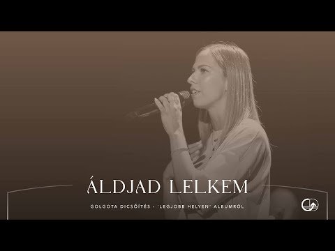 Áldjad lelkem (Golgota Dicsőítés | Háló Heléna) — Transcript